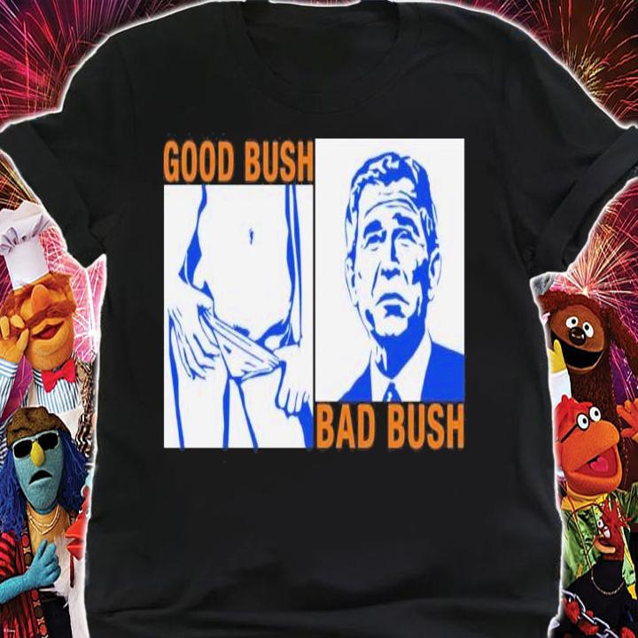 Official Good Bush Bad Shirt t-shirt shirt