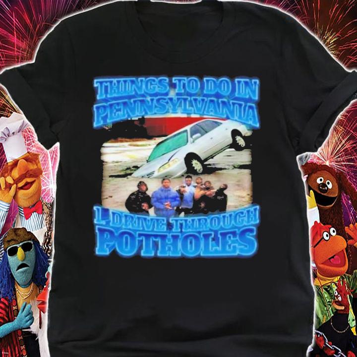 Official Things To Do In Pennsylvania Drive Through Potholes Shirt t-shirt