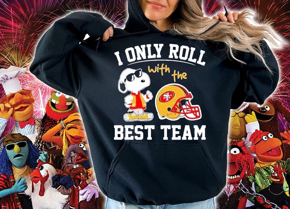 San Francisco 49ers NFL Snoopy I Only Roll With The Best Team Shirt t-shirt hoodie