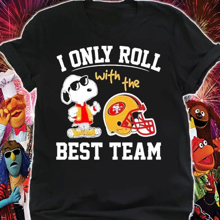 San Francisco 49ers NFL Snoopy I Only Roll With The Best Team Shirt t-shirt shirt