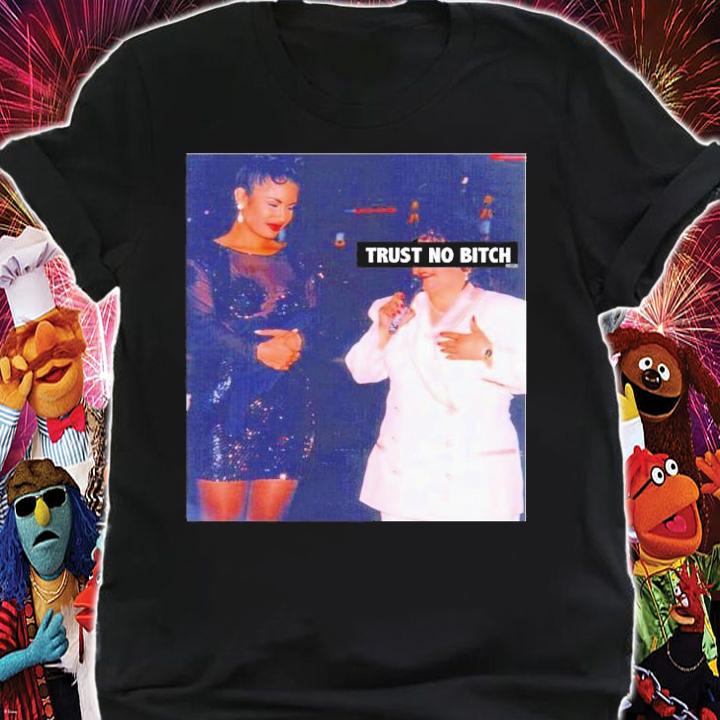 Selena Quintanilla Trust no Bitch shirt t-shirt shirt