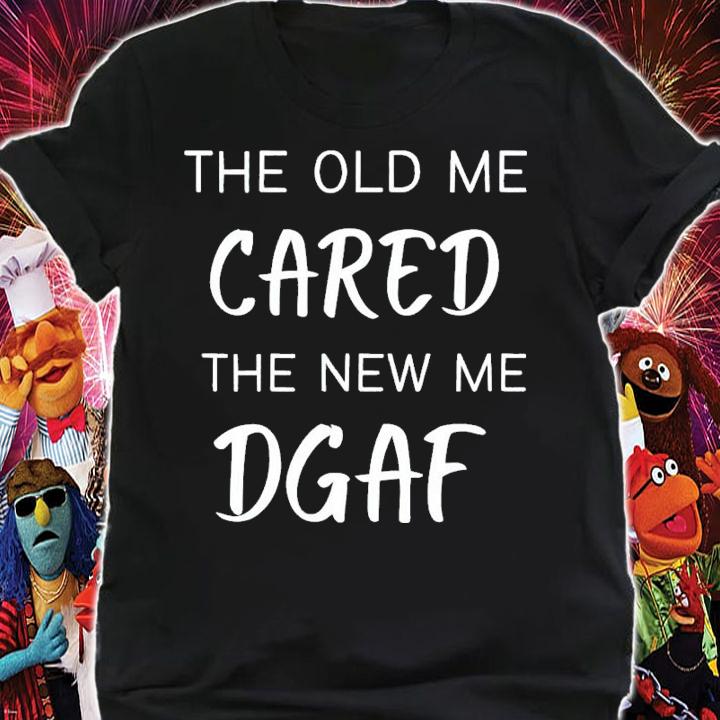 The Old Me Cared The New Me Dgaf T-Shirt t-shirt