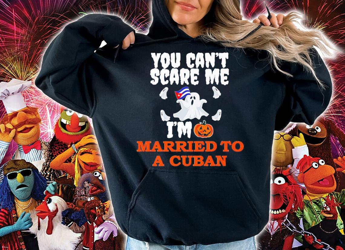 You Can't Scare Me Married A Cuban Halloween T-Shirt t-shirt hoodie