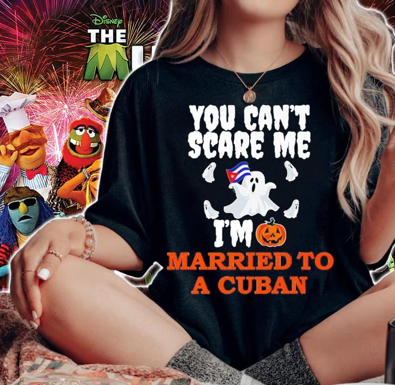 You Can't Scare Me Married A Cuban Halloween T-Shirt t-shirt woman shirt