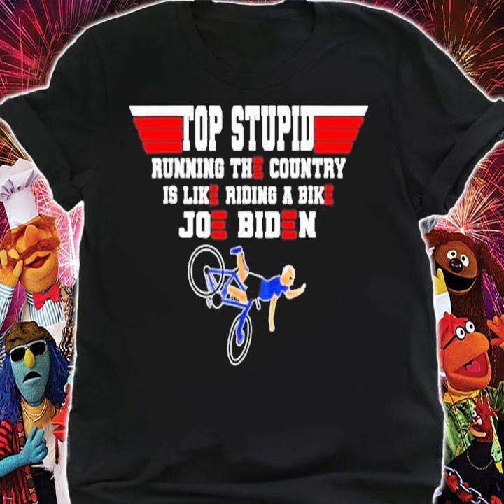Top Gun Top Stupid Biden Running The Country Is Like Riding A Bike Shirt t-shirt shirt