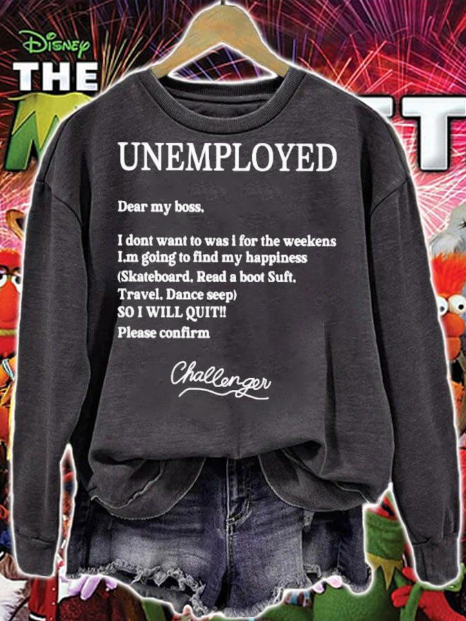 Unemployed Dear My Boss I Don't Want To Was I For The Weekend T-Shirt t-shirt sweatshirt
