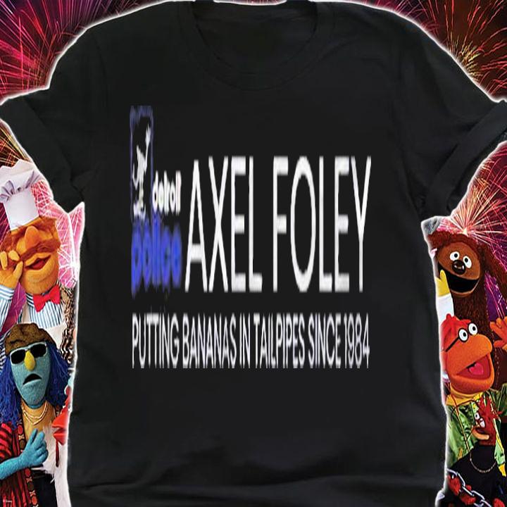 Axel Foley Putting Bananas In Tailpipes Since 1984 Gift Shirt t-shirt shirt