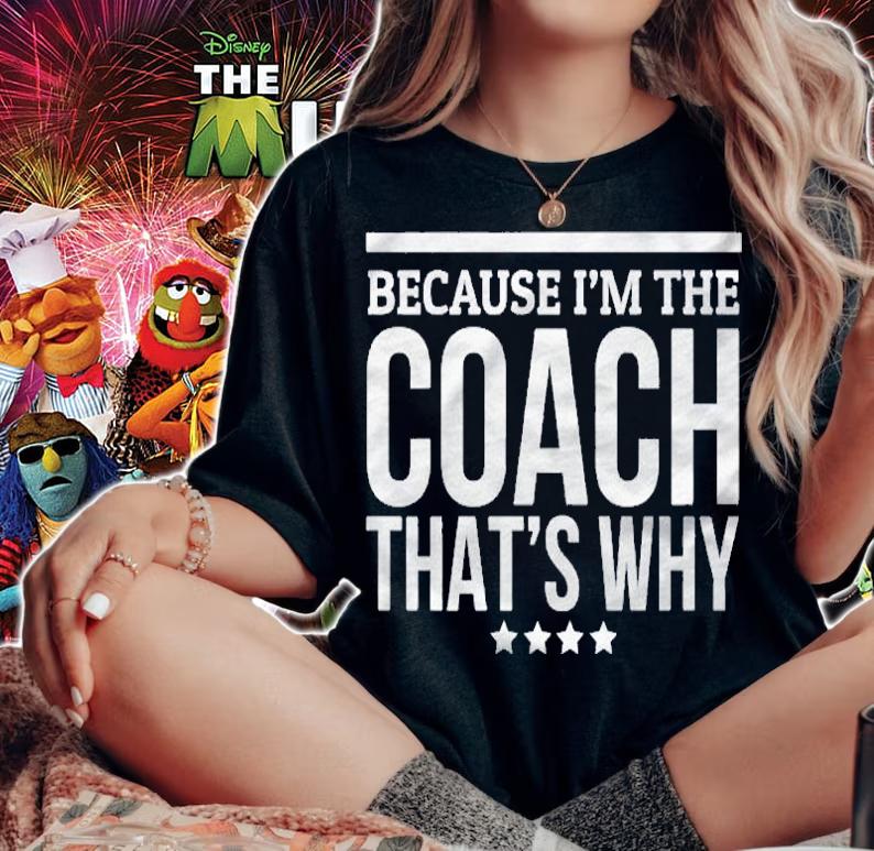 Because Im The Coach Thats Why Gift Tshirt For Trainer Shirt t-shirt