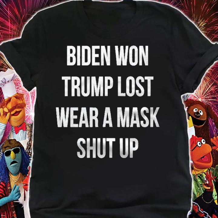 Biden Won Trump Lost Wear A Mask Shut Up shirt t-shirt shirt