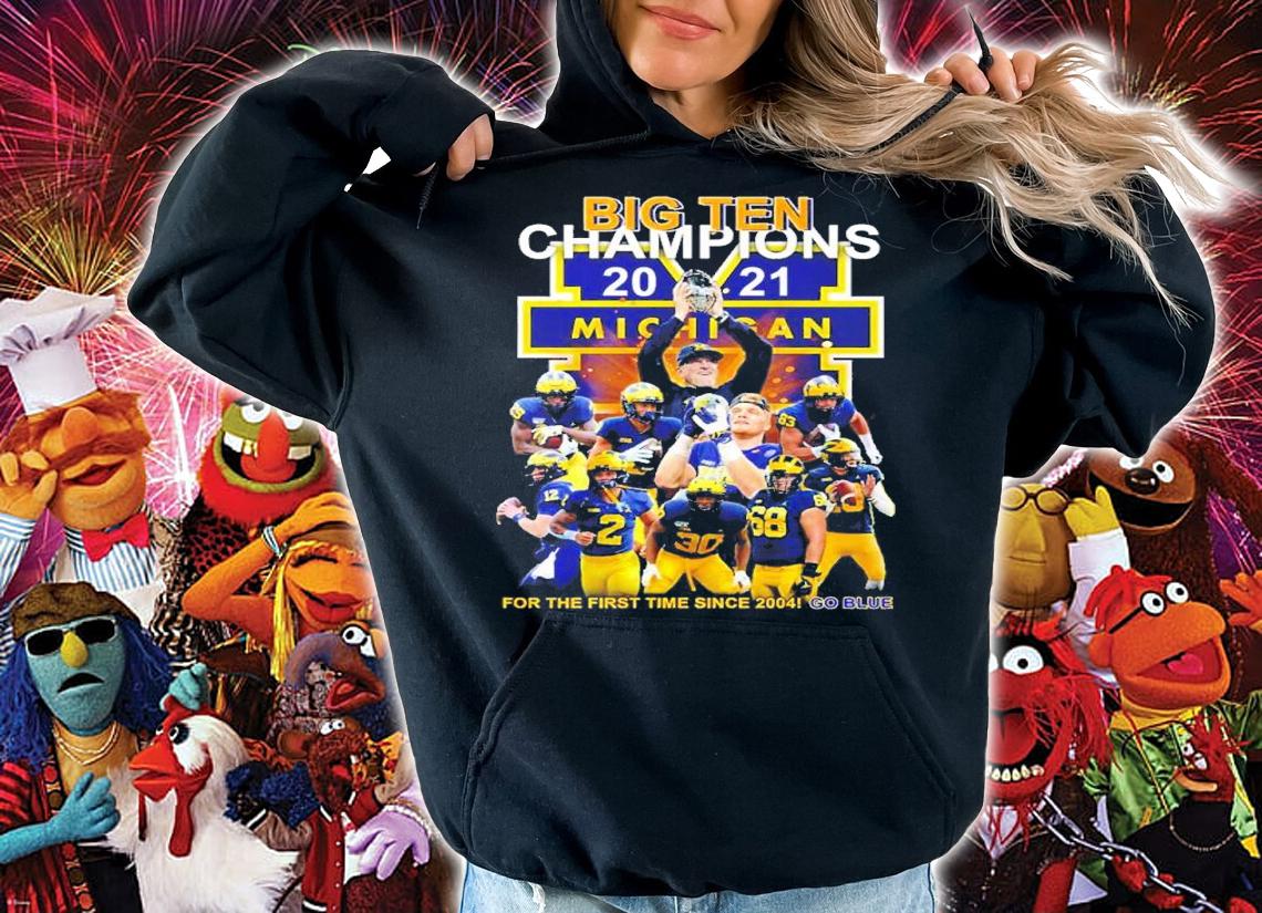 Big Ten Champions 2021 Michigan For The First Time Since 2004 Go Blue Shirt t-shirt hoodie