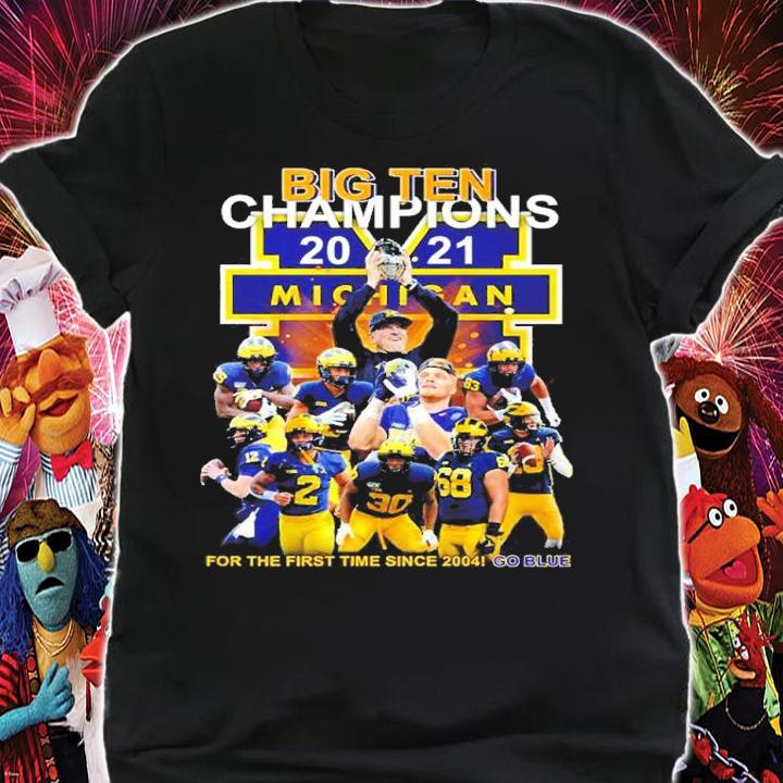 Big Ten Champions 2021 Michigan For The First Time Since 2004 Go Blue Shirt t-shirt shirt
