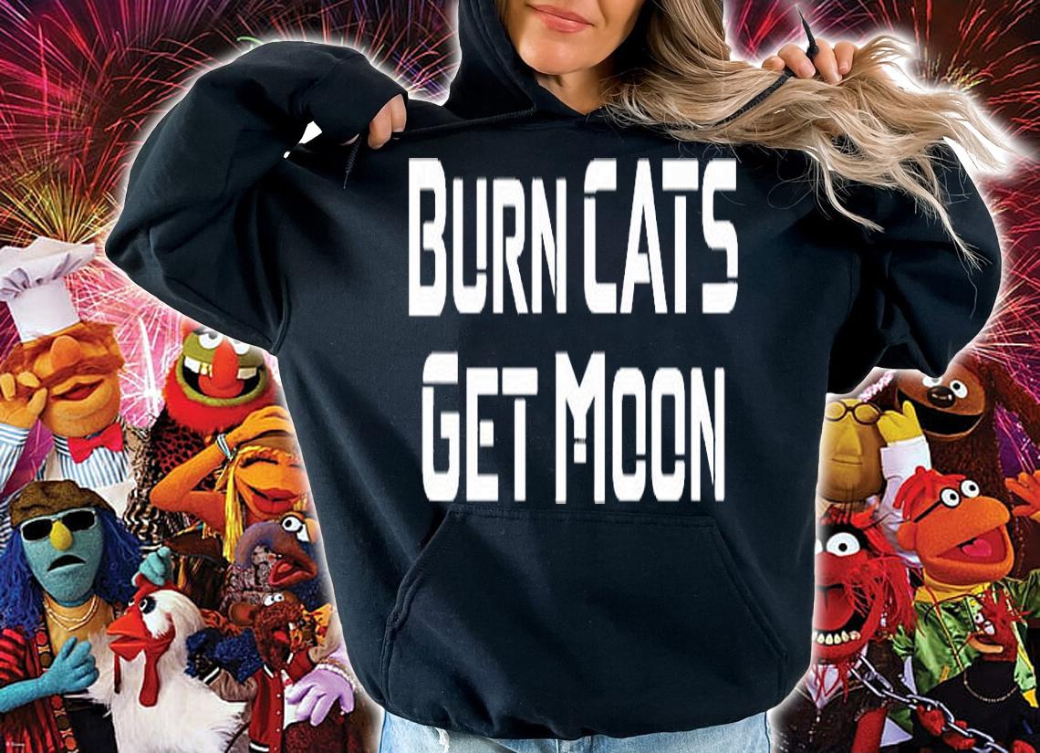 Burn Cats Get Moon T-Shirt t-shirt hoodie