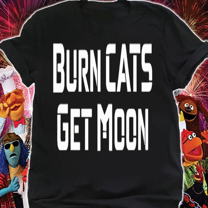 Burn Cats Get Moon T-Shirt t-shirt shirt