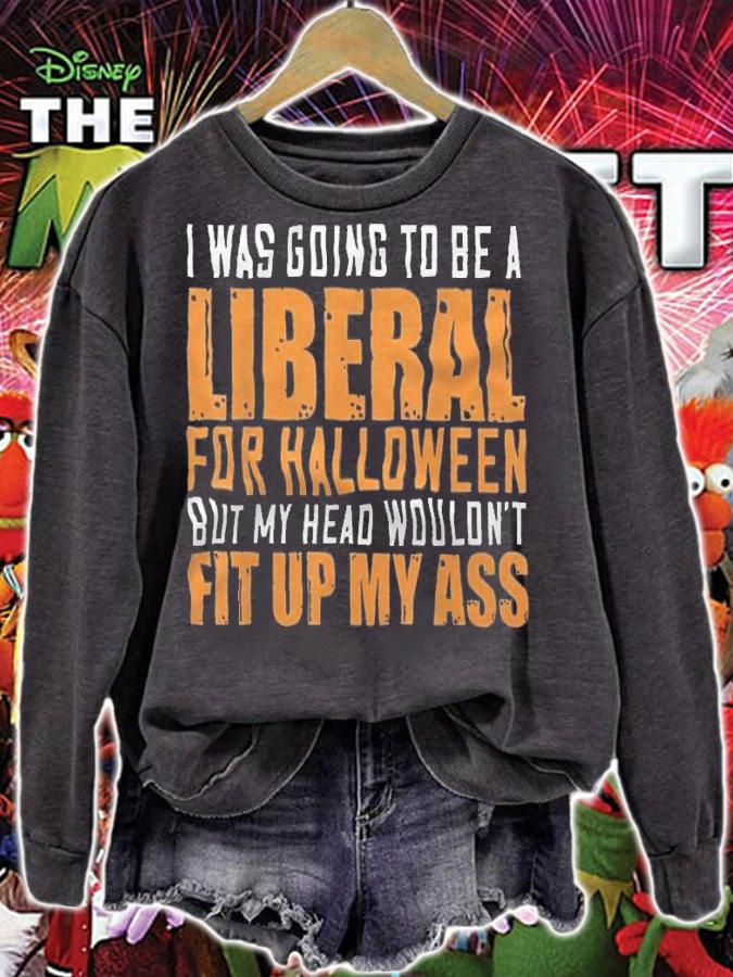 I Was Going To Be A Liberal For Halloween But My Head Wouldn't Fit Up My Ass T-Shirt t-shirt