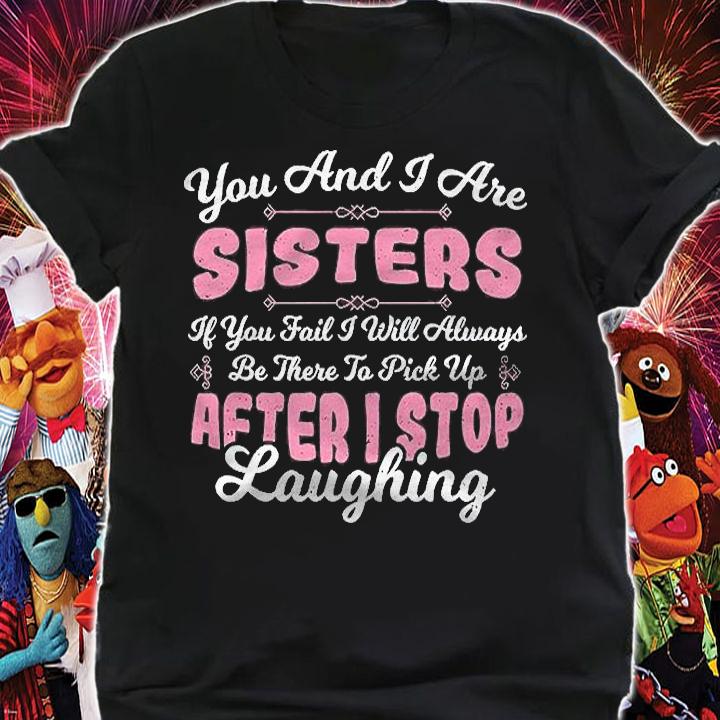 Siblings You And I Are Sisters Sister Sayings Shirt t-shirt