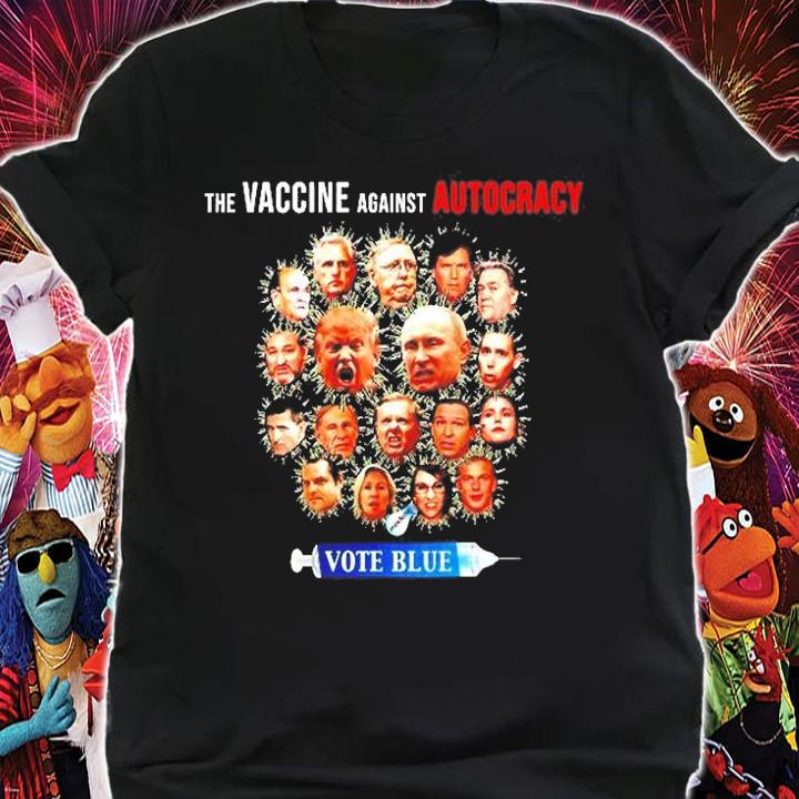 The Vaccine Against Autocracy Vote Blue T-Shirt t-shirt shirt
