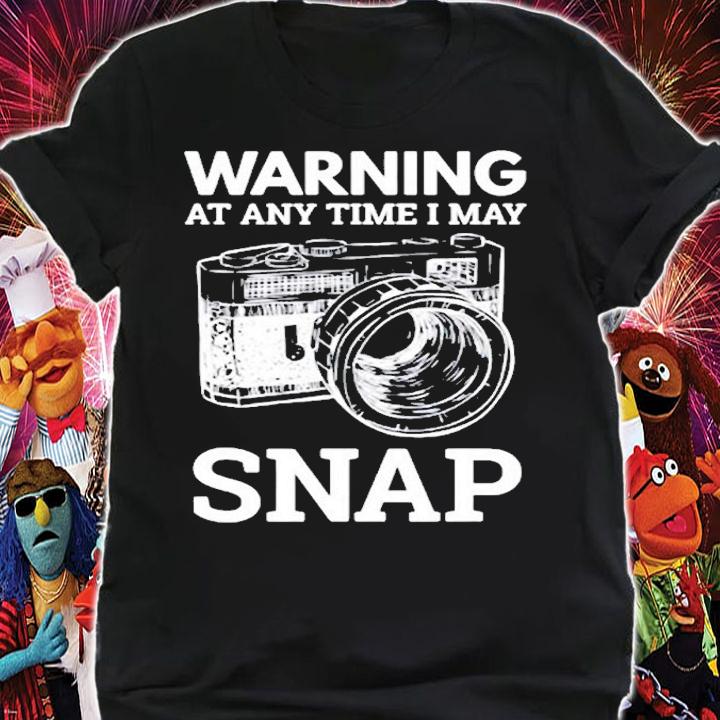 Warning I May Snap At Any Time Funny Photographer Moment T-Shirt t-shirt shirt