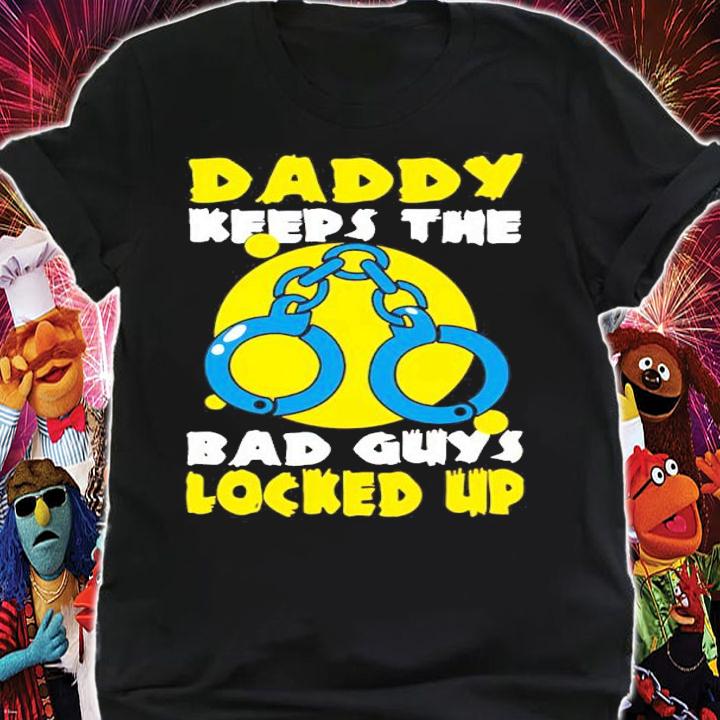 Daddy Keeps The Bad Guys Locked Up Shirt t-shirt shirt