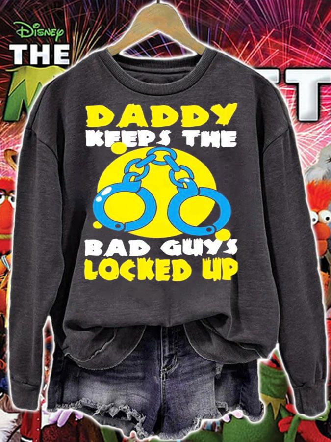 Daddy Keeps The Bad Guys Locked Up Shirt t-shirt sweatshirt
