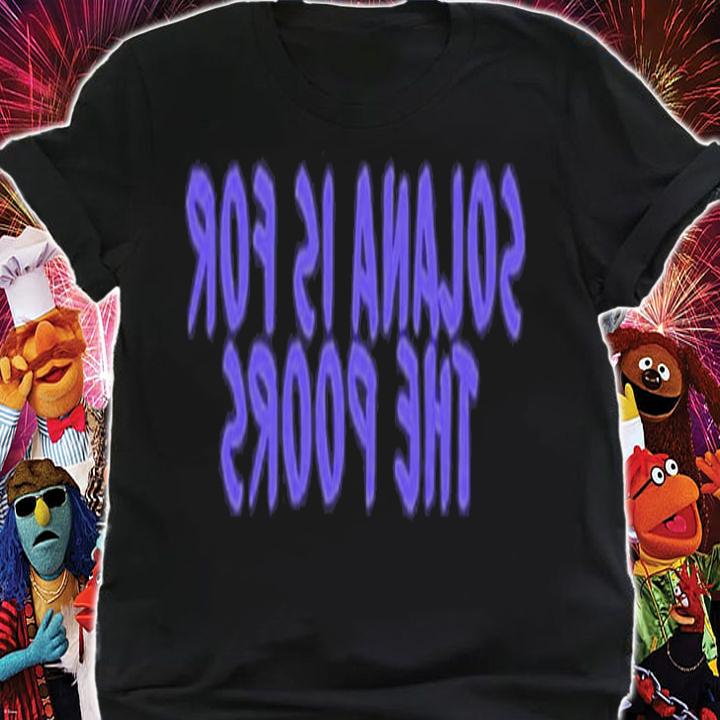 Frank Degods Solana Is For The Poors Shirt t-shirt