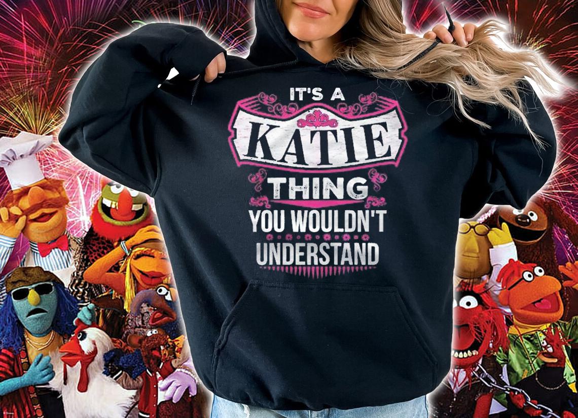 Its A Katie Thing You Wouldnt Understand Name Gift Shirt t-shirt hoodie