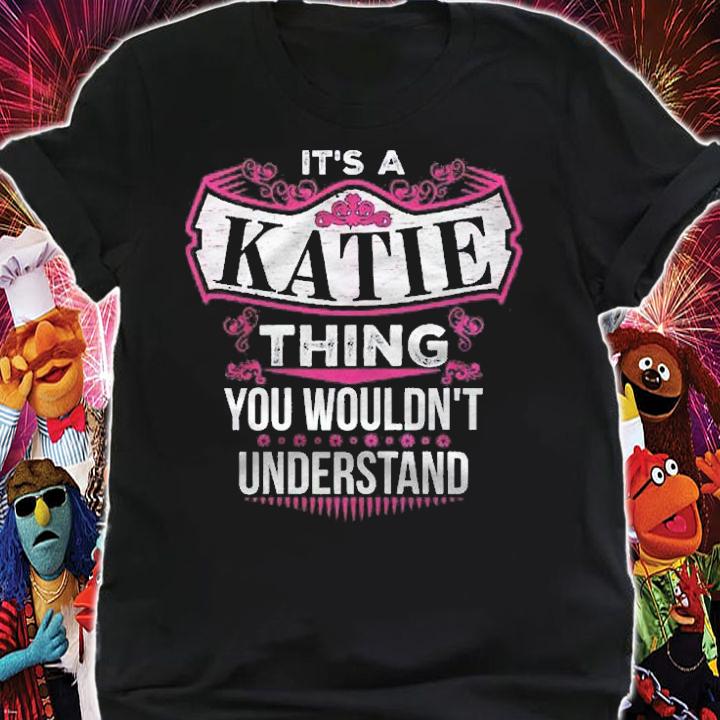 Its A Katie Thing You Wouldnt Understand Name Gift Shirt t-shirt shirt