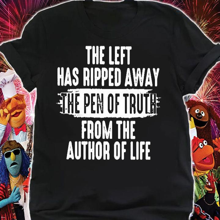 The Life Has Ripped Away The Pen Of Truth From The Author Of Life T-Shirt t-shirt