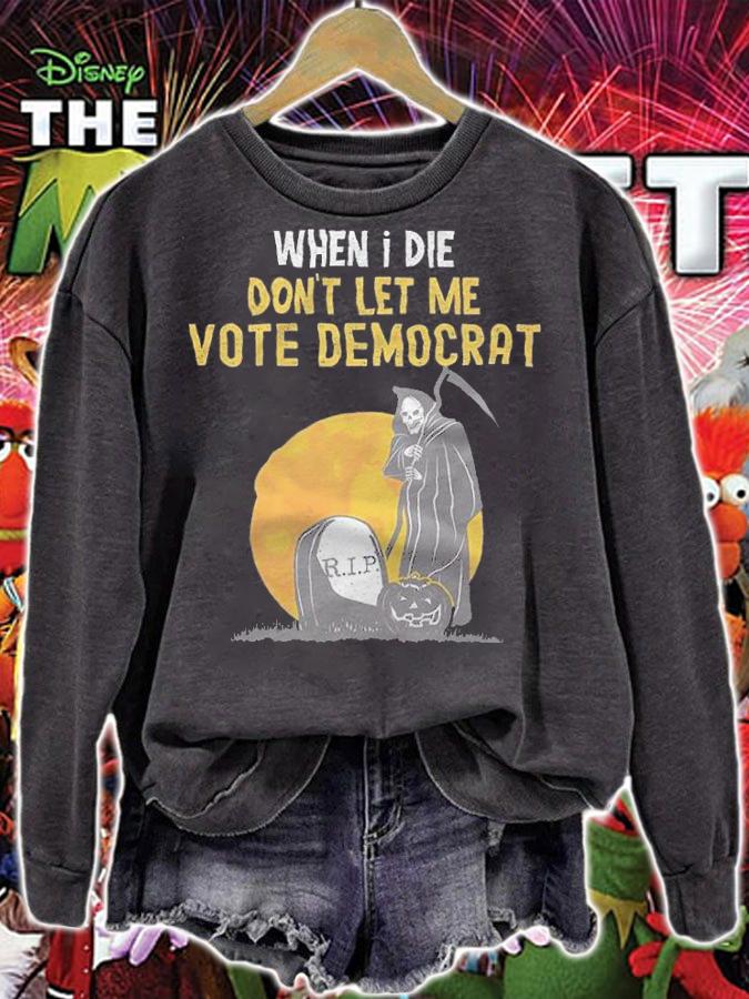 When I Die Don't Let Me Vote Democrat Funny Halloween T-Shirt t-shirt sweatshirt