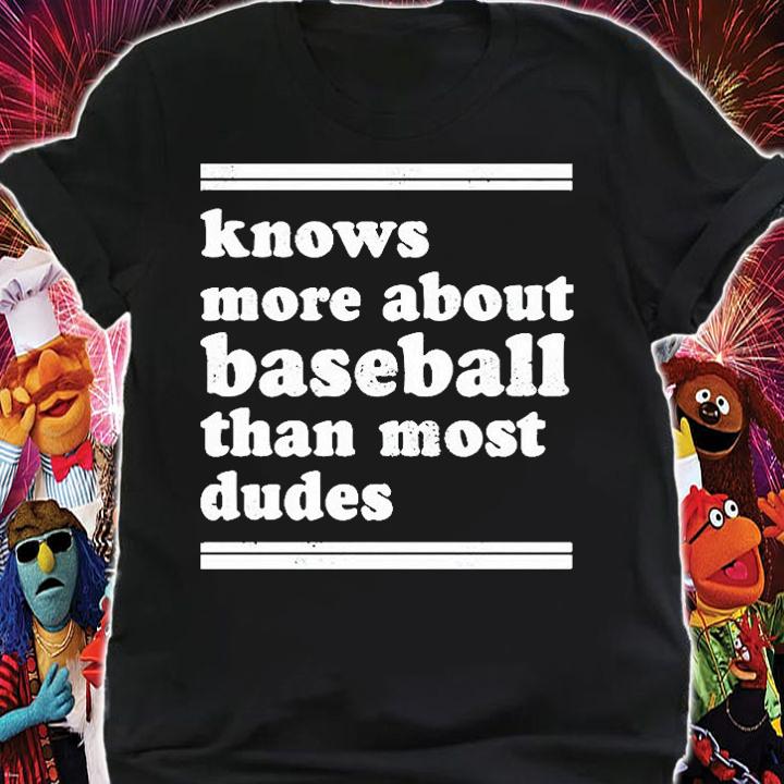 Knows More About Baseball Than Most Dudes T-Shirt t-shirt shirt