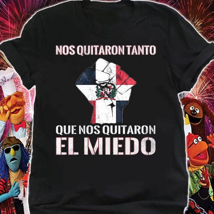 Nos Quitaron Tanto Quenos Quitaron El Miedo T-Shirt t-shirt