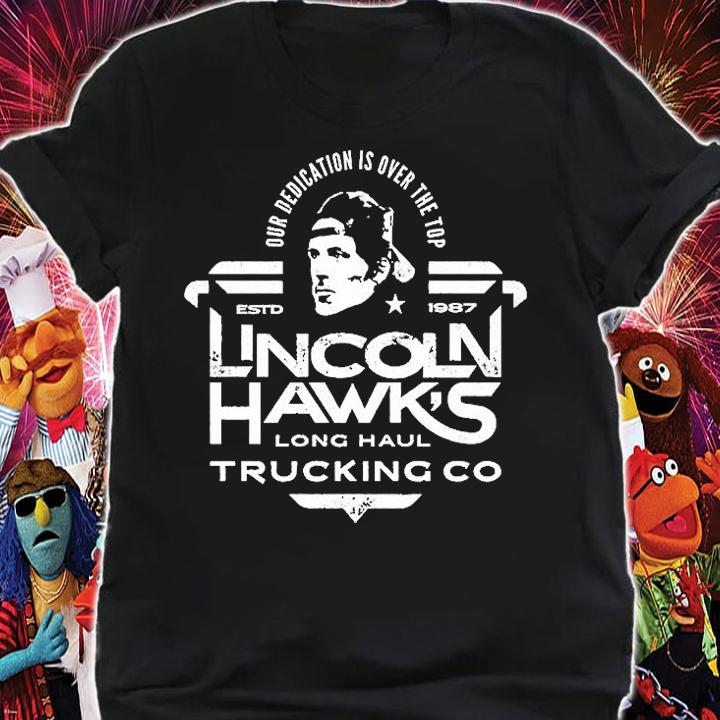 Our Dedication Is Oer The Top Lincoln Hawk's Trucking Co T-Shirt t-shirt