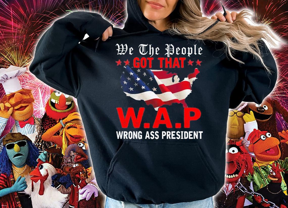 We The People Got That WAP Wrong Ass President USA Flag T-Shirt t-shirt hoodie