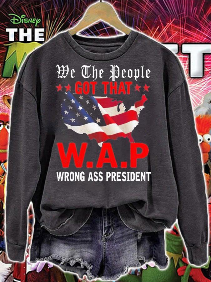 We The People Got That WAP Wrong Ass President USA Flag T-Shirt t-shirt sweatshirt