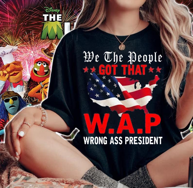 We The People Got That WAP Wrong Ass President USA Flag T-Shirt t-shirt woman shirt