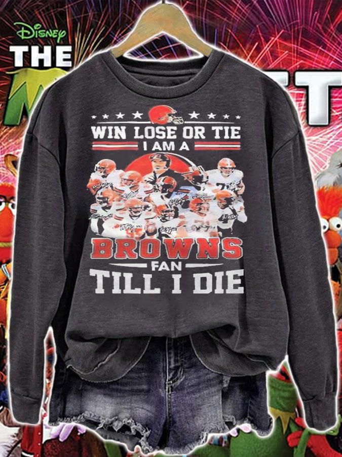 Cleveland Browns win lose or tie I am a Browns fan till I die signatures T-shirt t-shirt sweatshirt