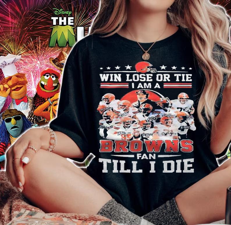 Cleveland Browns win lose or tie I am a Browns fan till I die signatures T-shirt t-shirt woman shirt