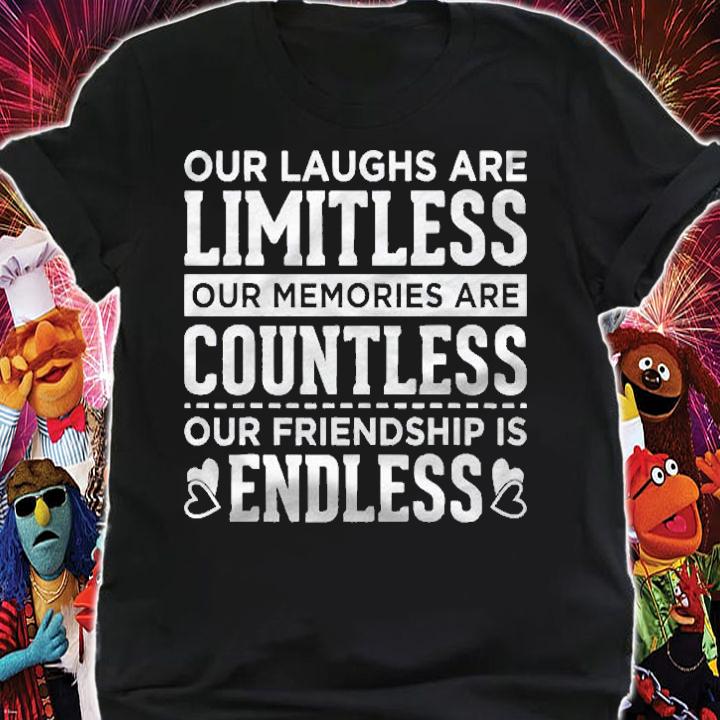 Our Laughs Are Limitless Our Memories Are Countless Our Friendship Is Endless Shirt t-shirt shirt