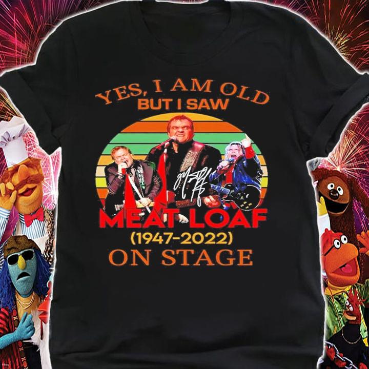 Yes I Am Old But I Saw Meat Loaf 1947-2022 On Stage Signatures Vintage Shirt t-shirt