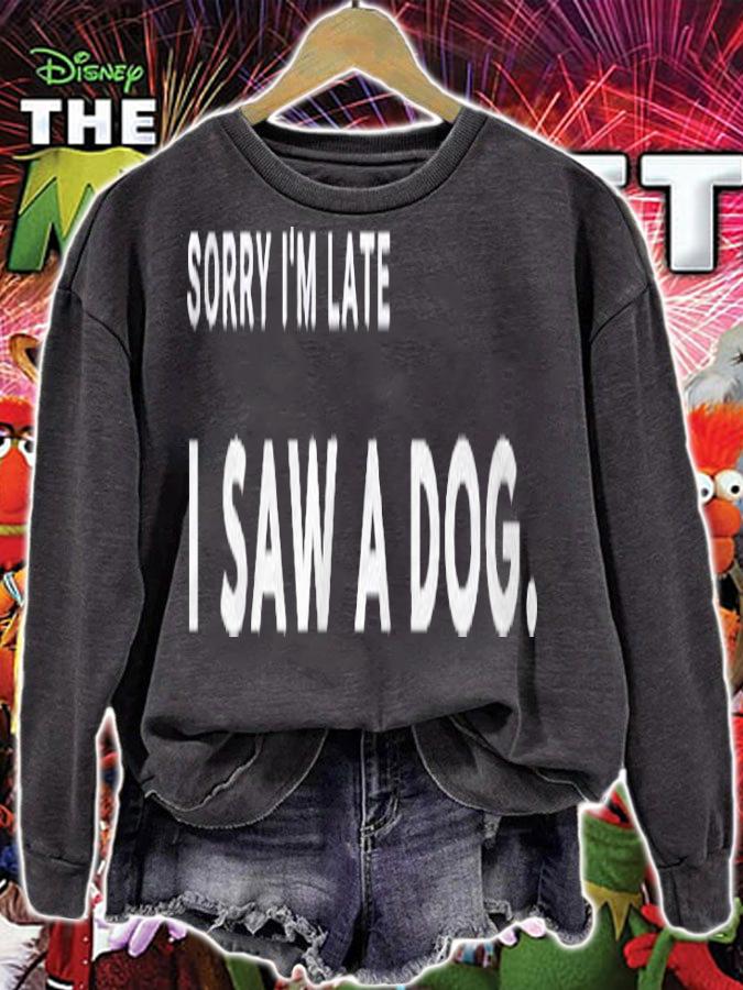 Funny Sorry Im Late I Saw A Dog Gift Women Men Cute Pet Pullover Shirt t-shirt