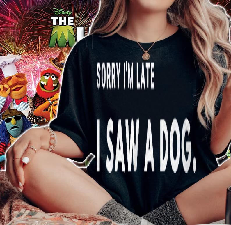 Funny Sorry Im Late I Saw A Dog Gift Women Men Cute Pet Pullover Shirt t-shirt