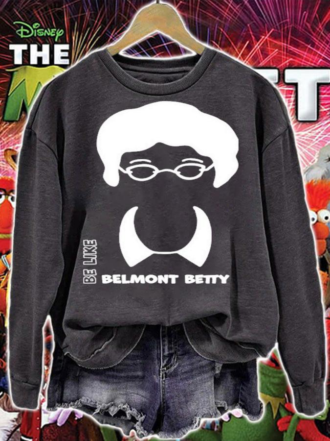 The Belmont Be Like Belmont Betty Shirt t-shirt sweatshirt