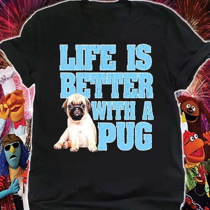 Life Is Better With A Pug T-Shirt t-shirt shirt