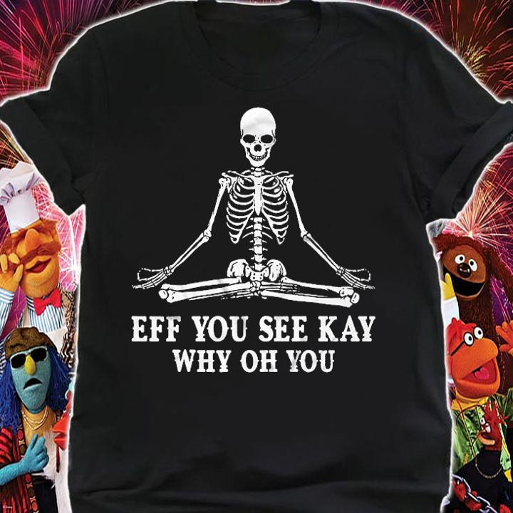 Eff You See Kay Skull Yoga T-Shirt t-shirt