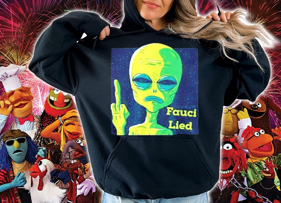 Fauci Alien Lied Shirt t-shirt hoodie