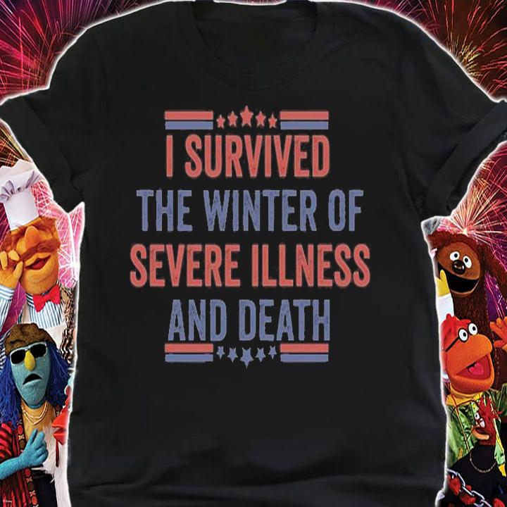 I Survived The Winter Of Severe Illness And Death T-shirt t-shirt