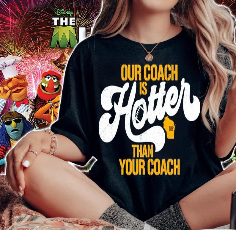 Matt LaFleur Green Bay Packers Our Coach Is Hotter Than Yours Coach Shirt t-shirt