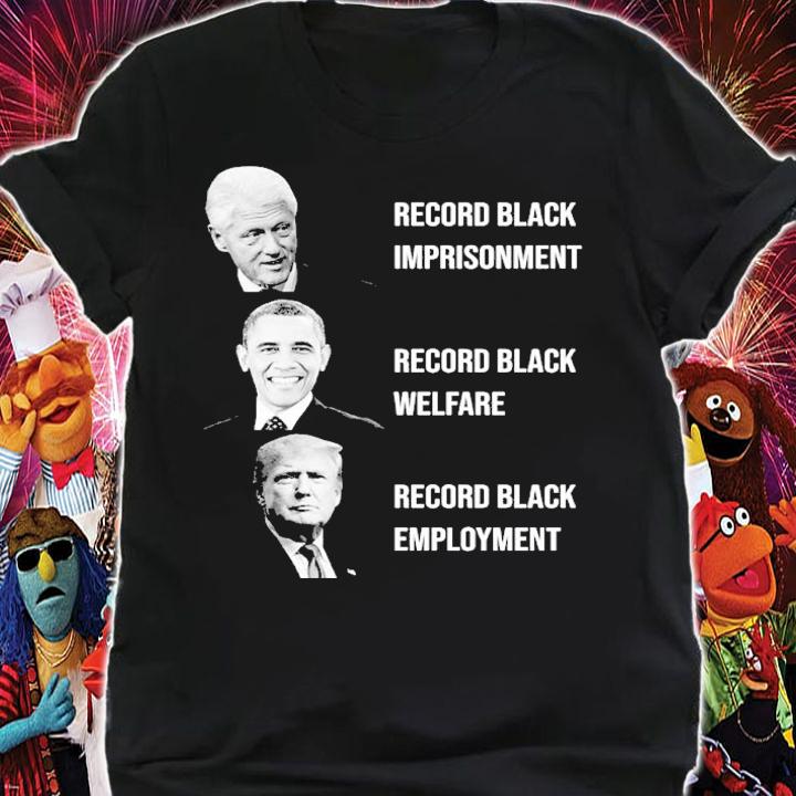 Record Black Imprisonment Record Black Welfare Record Black Employment Shirt t-shirt shirt