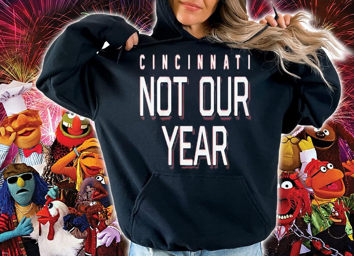 Cincinnati Not Our Year T-Shirt hoodie