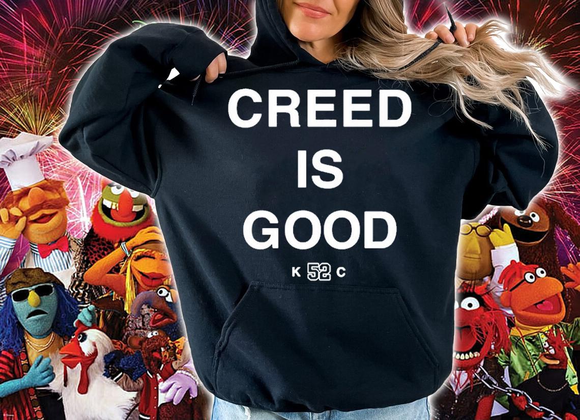 Creed Is Good K52C T-Shirt hoodie
