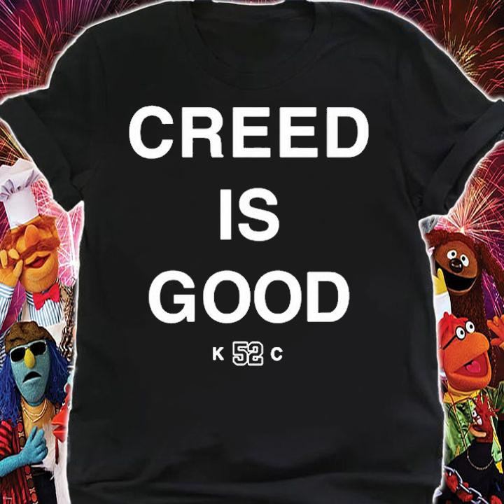 Creed Is Good K52C T-Shirt shirt